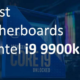 Best Motherboard For i9 9900k
