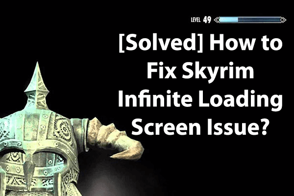 Skyrim Infinite Loading Screen Issue