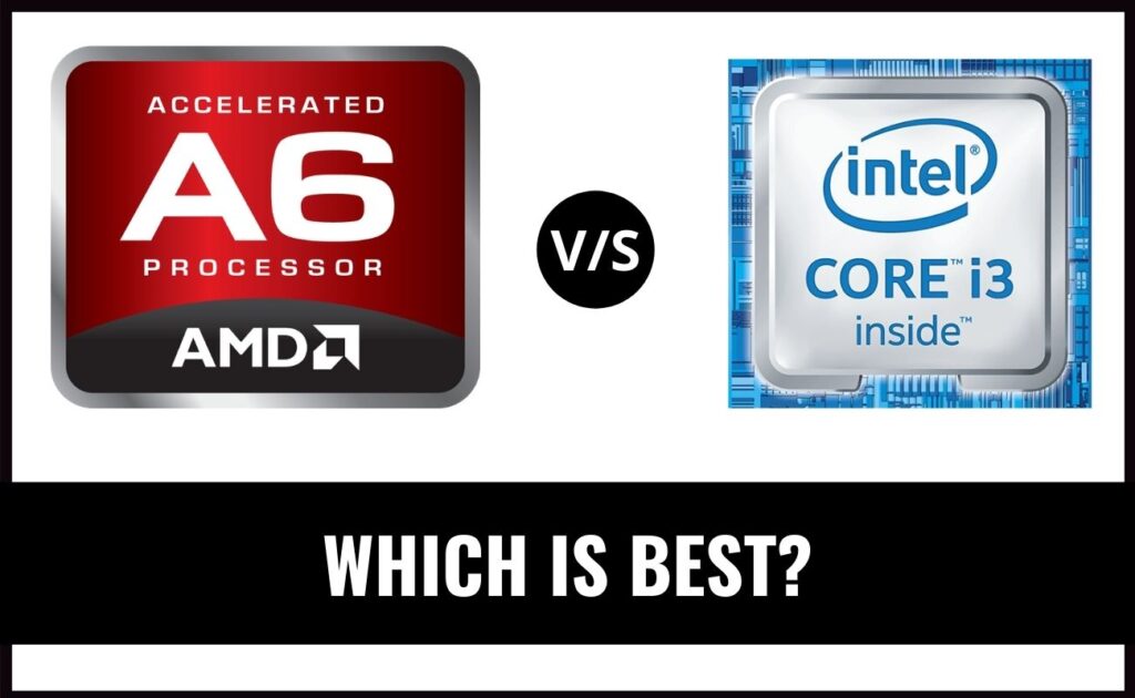 AMD A6 vs Intel i3 Which is the Best