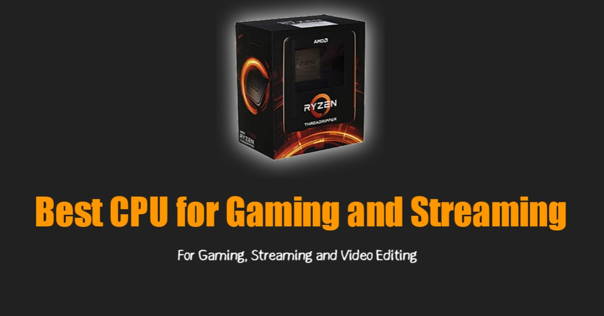 Best CPU for Gaming and Streaming