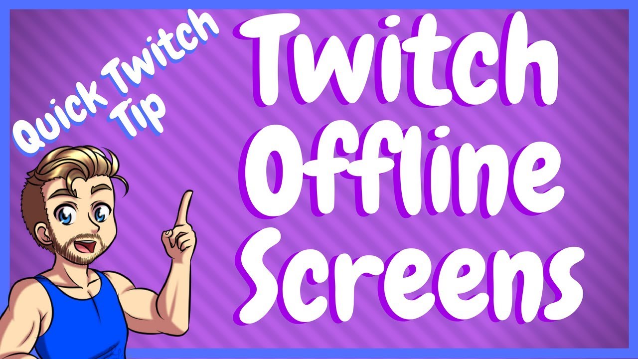 Add an Offline Screen to your Twitch Channel