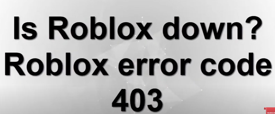 Roblox Error Code 403 Fix - Is Roblox Down Right Now