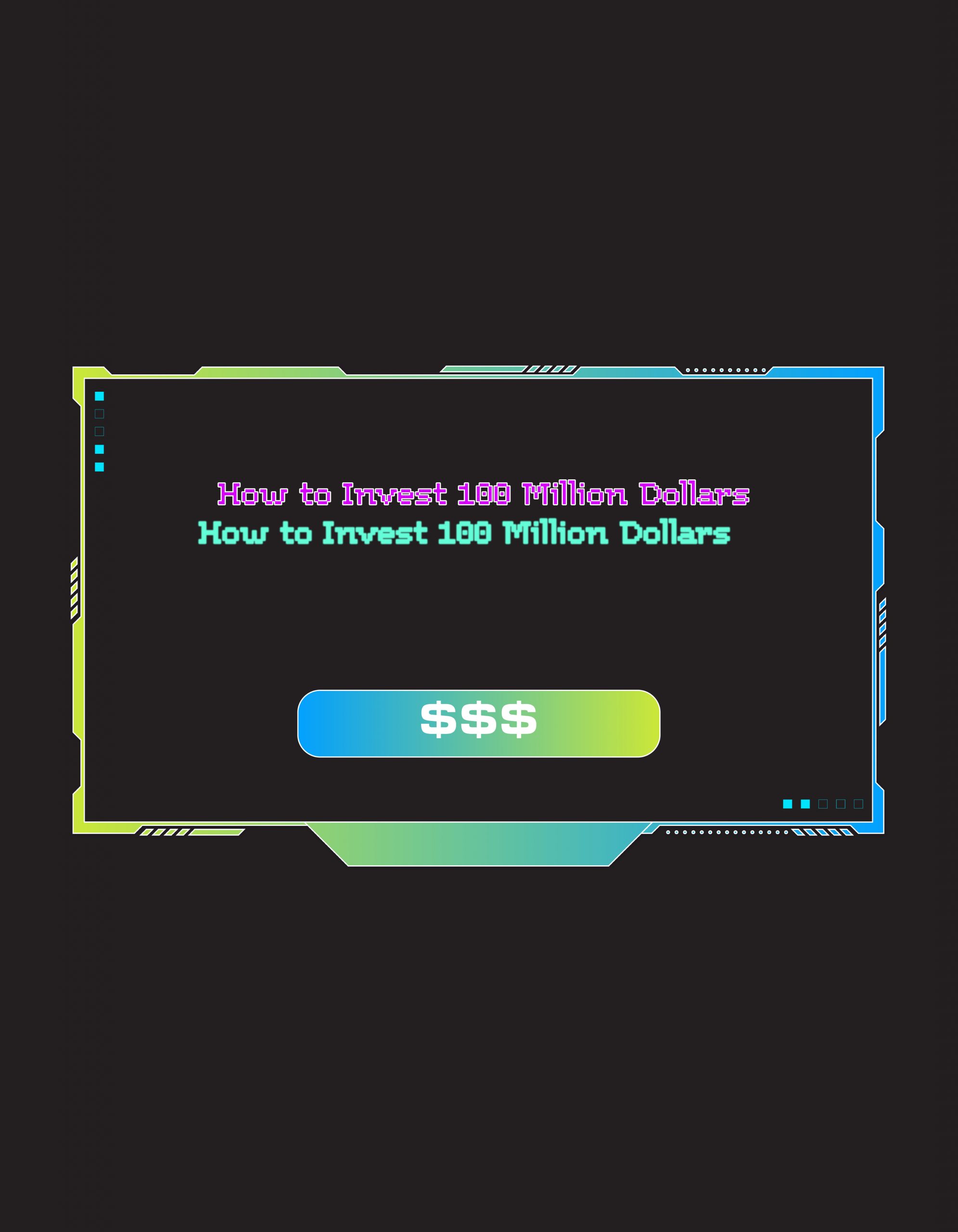 How to Invest 100 Million Dollars