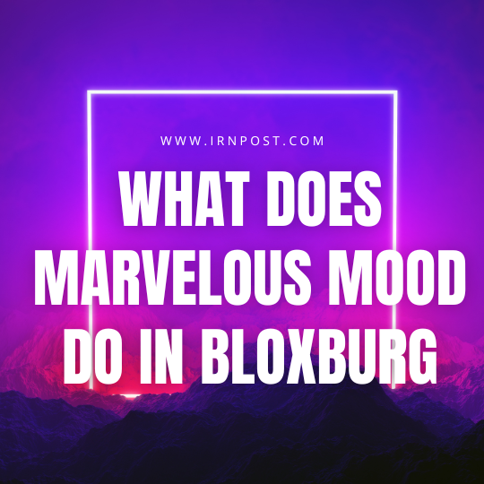 What Does Marvelous Mood do in Bloxburg