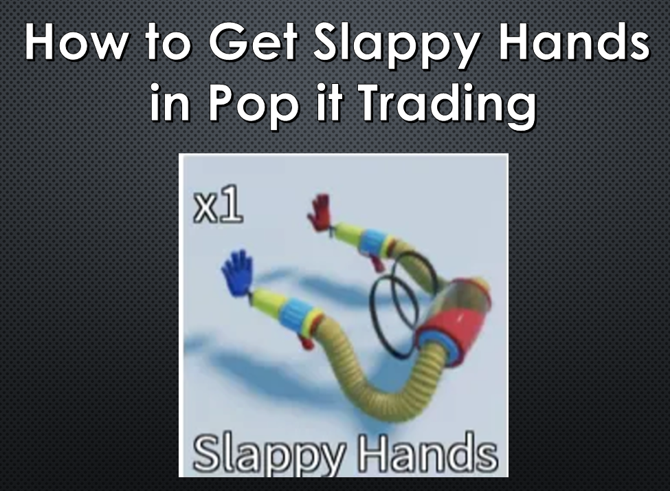 How to Get Slappy Hands in Pop it Trading