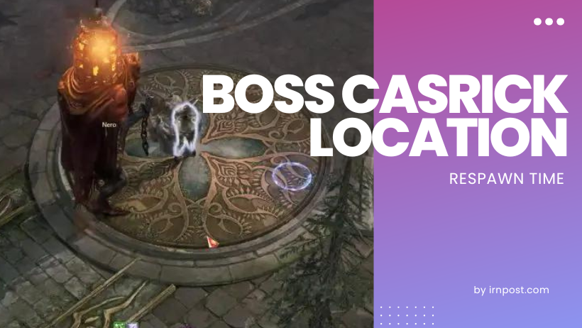 Boss Casrick Location and spawn time