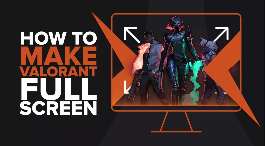 How To Make Valorant Full Screen