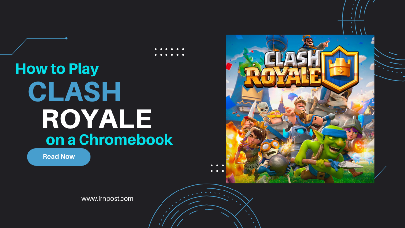 how to play clash royale on chromebook 2023