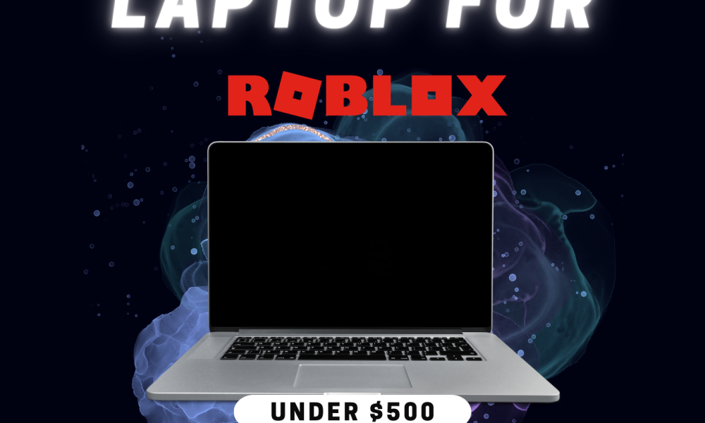 Top 5 Best Laptops For Roblox Under 500