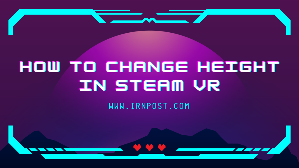 How to Change Height in Steam VR
