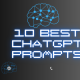 Best 10 ChatGPT Prompts