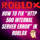 How to Fix HTTP 500 internal server error in Roblox