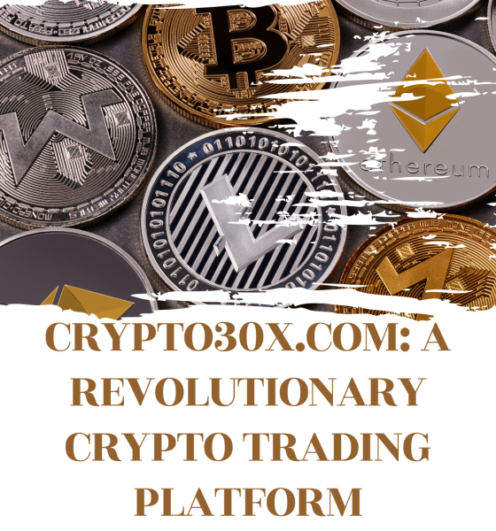 Crypto30x.com A Revolutionary Crypto Trading Platform