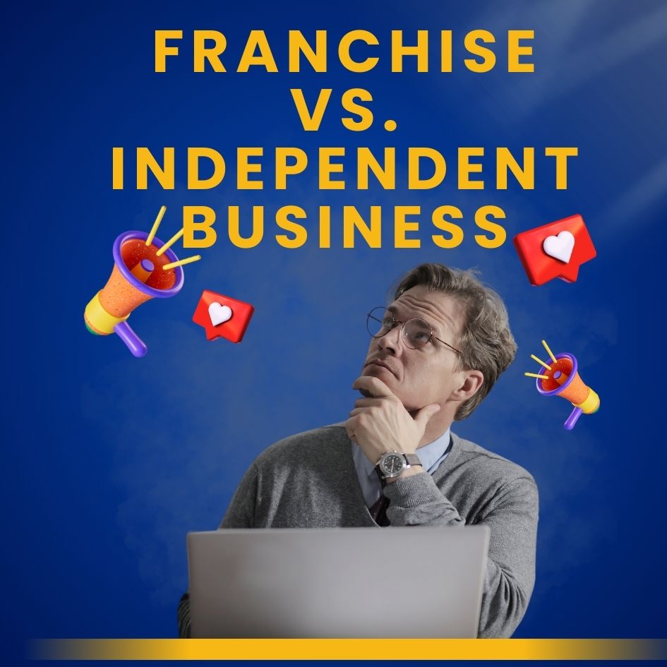 Franchise vs. Independent Business