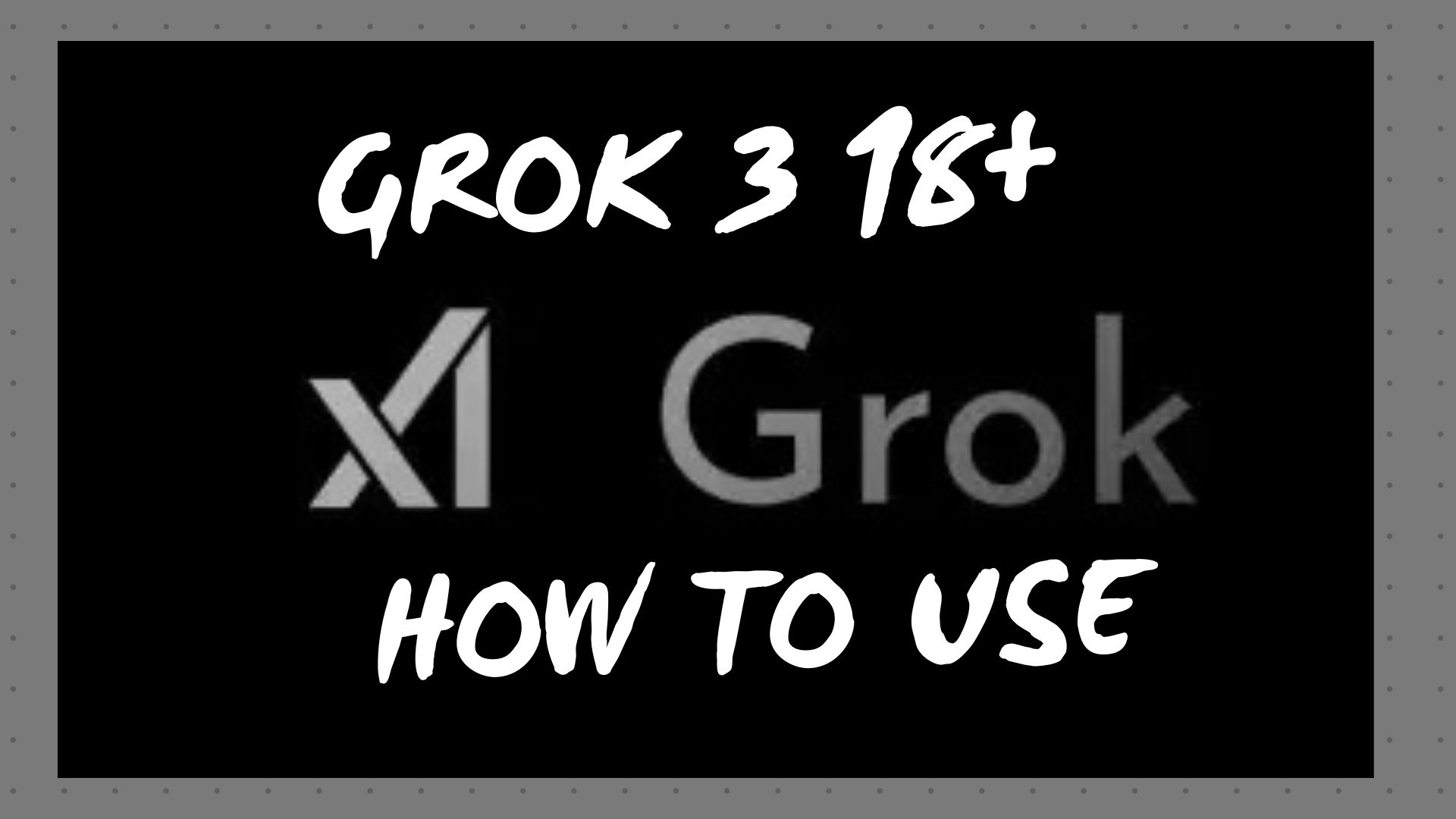 Grok 3 18+ mode how to use