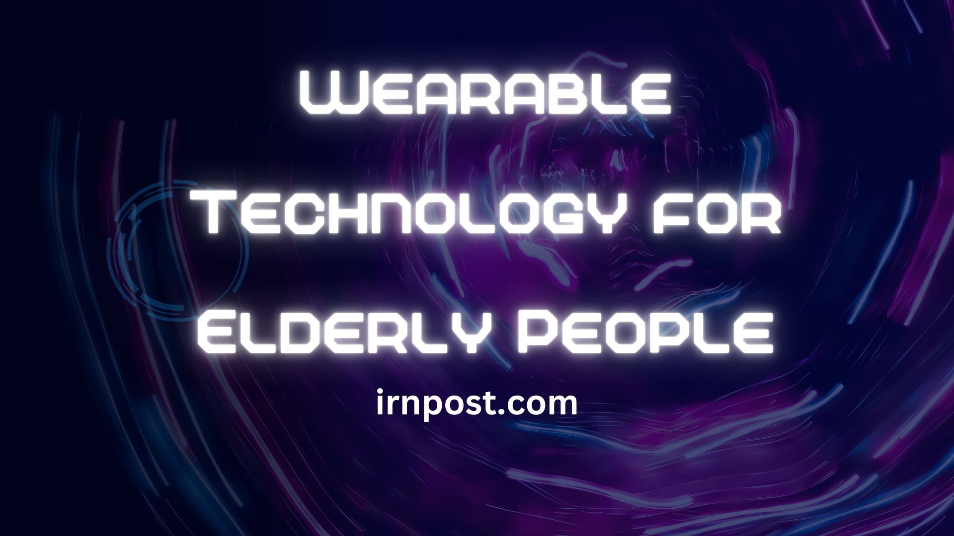 Wearable Technology for Elderly People