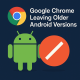 Google Chrome leaving older Android versions