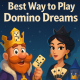 Best Way to Play Domino Dreams